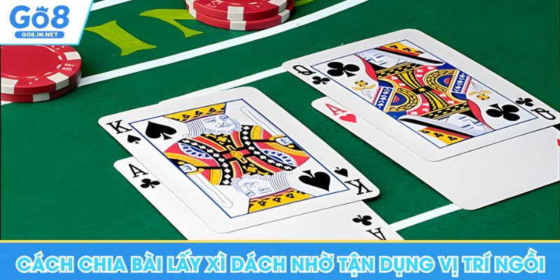 Cách chia bài xì dách – Trình tự và cách tính điểm 7 Cách chia bài lấy xì dách hiệu quả tại Go8 nhờ tận dụng vị trí ngồi