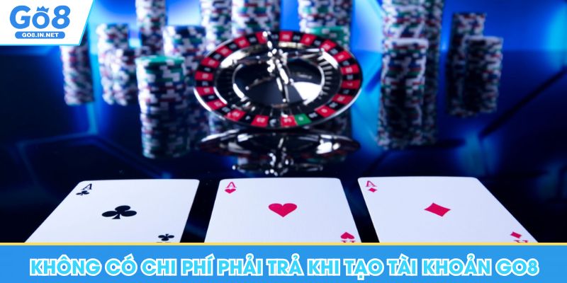 Đăng ký GO8 – Điều kiện và hướng dẫn tài khoản 12 Không có chi phí phải trả khi tạo tài khoản Go8
