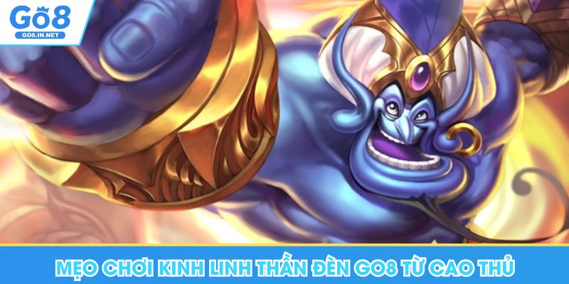 Kim Linh Thần Đèn Go8 - Trải Nghiệm Slot Quay Thưởng Uy Tín 7 Mẹo chơi Kim Linh Thần Đèn Go8 từ cao thủ