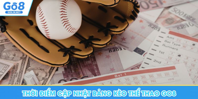 Thể thao GO8 – Hướng dẫn đọc tỷ lệ và thị trường 8 Thời điểm cập nhật bảng kèo thể thao Go8